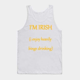 I'M IRISH (i enjoy heavily binge drinking) text Tank Top